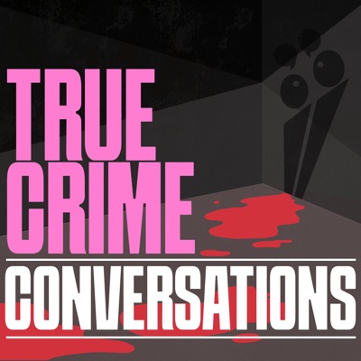 True Crime Conversations True Crime Conversations