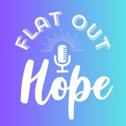 Flat Out Hope Podcast