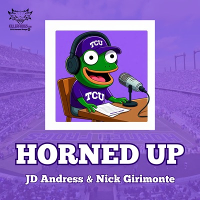 Horned Up: A TCU Football Podcast Horned Up: A TCU Football Podcast