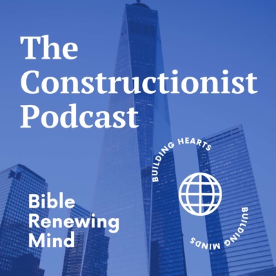 The Constructionist Podcast: Bible, Renewing & Mind