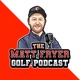 The Matt Fryer Golf Podcast