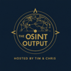 The OSINT Output Hosted by Tim and Chris - The OSINT Output