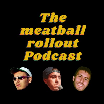 The meatball rollout Podcast