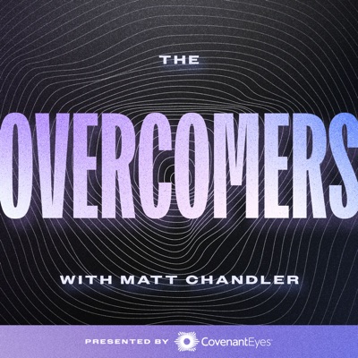 The Overcomers with Matt Chandler:Matt Chandler