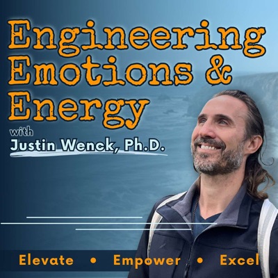 Engineering Emotions and Energy with Justin Wenck, Ph.D.