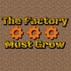 The Factory Must Grow