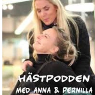 Hästpodden med Anna och Pernilla Hästpodden med Anna och Pernilla
