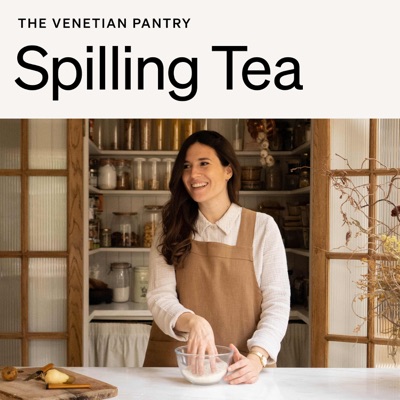 Spilling Tea:A podcast by The Venetian Pantry