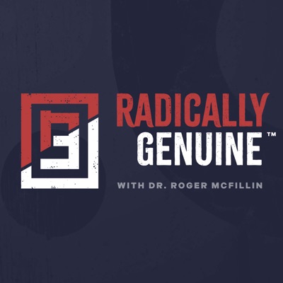 Radically Genuine Podcast with Dr. Roger McFillin