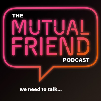 The Mutual Friend Podcast