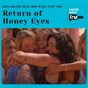 #3513  Below Deck Med S11E12 Part One: Return of Honey Eyes artwork