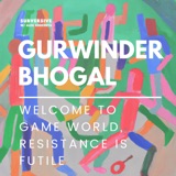 Gurwinder Bhogal - Welcome to Game World, Resistance is Futile