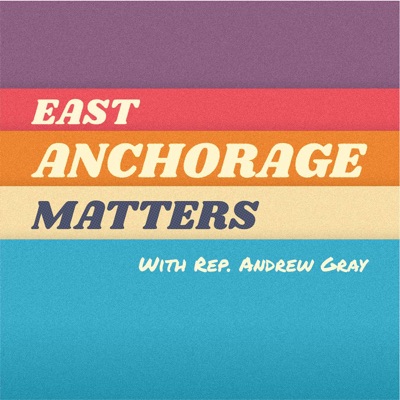 East Anchorage Matters with Rep. Andrew Gray