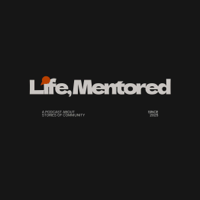 Life, Mentored Episode 6 - Dan Cox