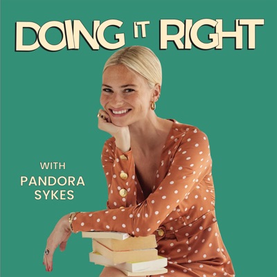 Doing It Right with Pandora Sykes:Pandora Sykes
