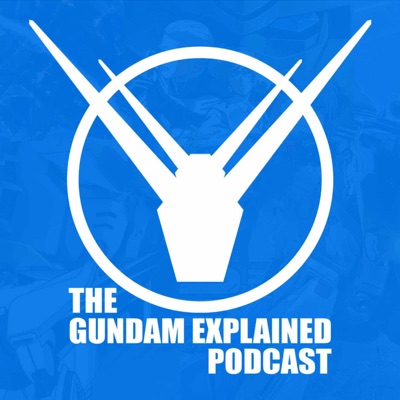Gundam Explained Podcast Gundam Explained Podcast