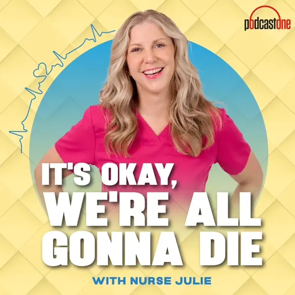 It's Okay, We're All Gonna Die with Nurse Julie