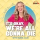 It's Okay, We're All Gonna Die with Nurse Julie