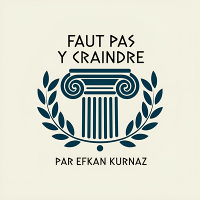 Faut pas y craindre - Podcast:Efkan KURNAZ