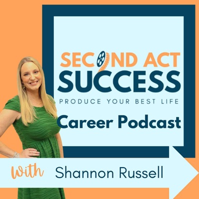 Second Act Success Career Podcast: Career Change Advice, Job Search Strategies, and Personal Development Tips