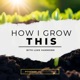 How I Grow This