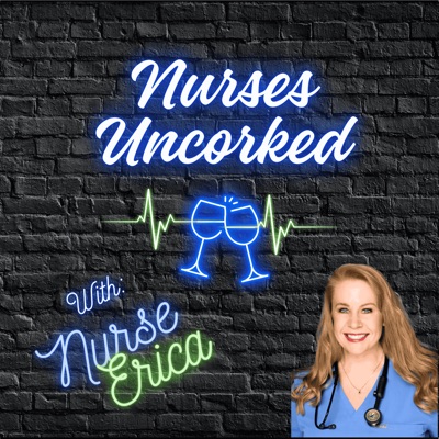 Nurses Uncorked - A Nursing Podcast Delivering Nursing News Nurses Uncorked - A Nursing Podcast Delivering Nursing News