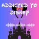 Addicted to Disney