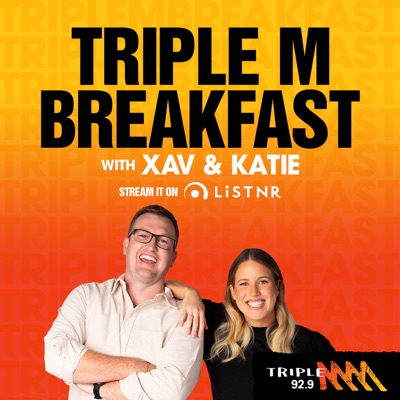 Triple M Breakfast with Xav & Katie Triple M Breakfast with Xav & Katie