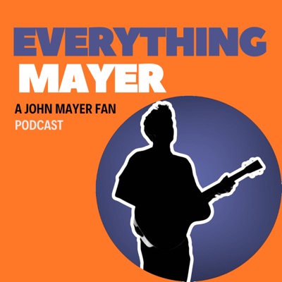 Everything Mayer: A John Mayer Fan Podcast Everything Mayer: A John Mayer Fan Podcast