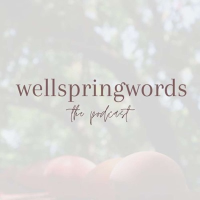 Wellspringwords: The Podcast