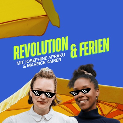 Revolution & Ferien – euer Lieblingspodcast mit Josephine Apraku und Mareice Kaiser Revolution & Ferien – euer Lieblingspodcast mit Josephine Apraku und Mareice Kaiser