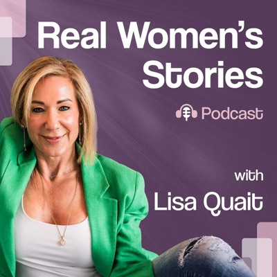 Real Women's Stories with Lisa Quait Real Women's Stories with Lisa Quait