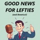 Good News For Lefties (and America!)