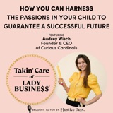 S3Ep106: How You Can Harness the Passions in Your Child to Guarantee A Successful Future with Audrey Wisch, Founder & CEO of  Curious Cardinals
