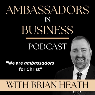 Ambassadors In Business with Brian Heath