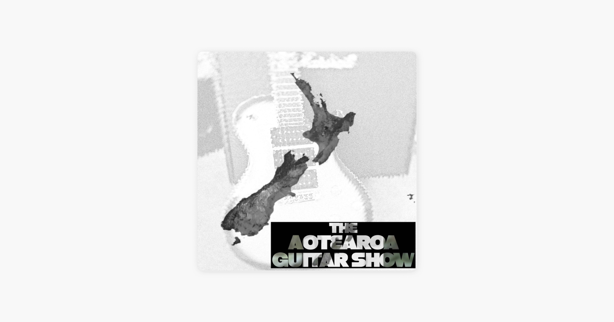 ‎The Aotearoa Guitar Show i Apple Podcasts