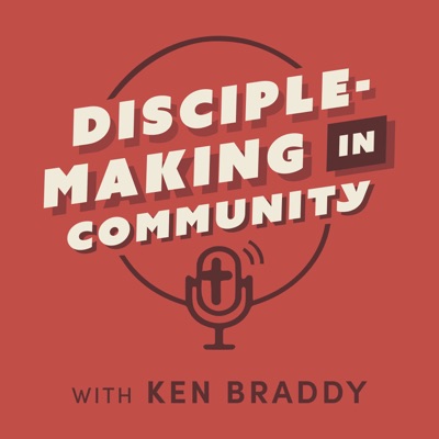 Disciple-making in Community with Ken Braddy