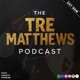 The Tre Matthews Podcast 
