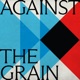 Against the Grain