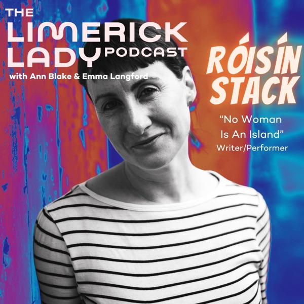 The Limerick Lady 58: Róisín Stack: Writer/Performer 