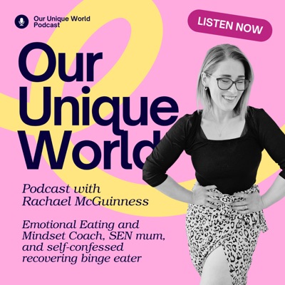 Our Unique World Podcast | Emotional eating, SEN parenting, and everything in between Our Unique World Podcast | Emotional eating, SEN parenting, and everything in between
