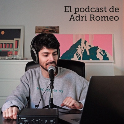 El Podcast de Adri Romeo El Podcast de Adri Romeo
