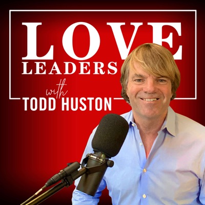 Love Leaders with Todd Huston