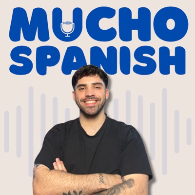 Mucho Spanish Podcast Mucho Spanish Podcast