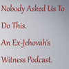 Nobody Asked Us To Do This. An Ex-Jehovah's Witness Podcast. - We Hear You Network