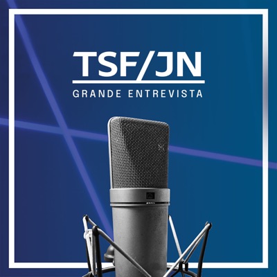 TSF - Grande Entrevista TSF-JN - Podcast TSF - Grande Entrevista TSF-JN - Podcast