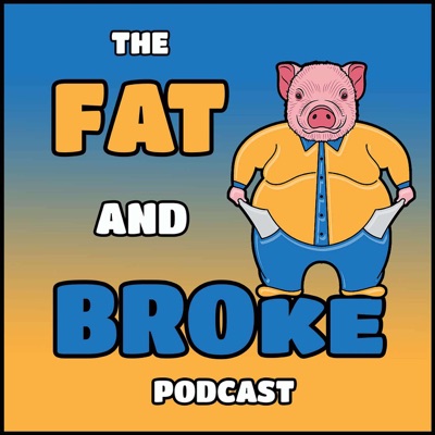 The Fat & Broke Podcast