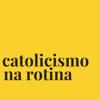 Catolicismo na rotina - catolicismonarotina