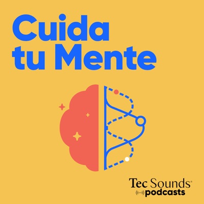 Cuida Tu Mente:Tec Sounds Podcasts | Tec de Monterrey