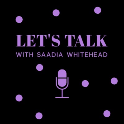 Let's Talk With Saadia Whitehead